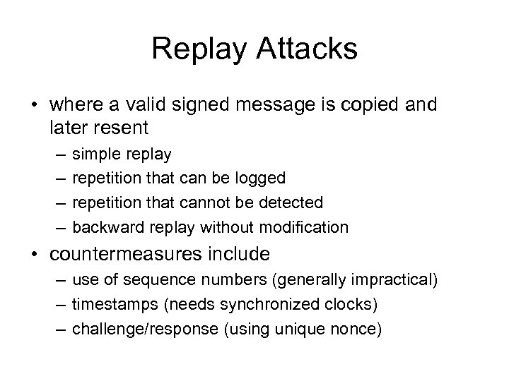 Replay Attacks • where a valid signed message is copied and later resent –