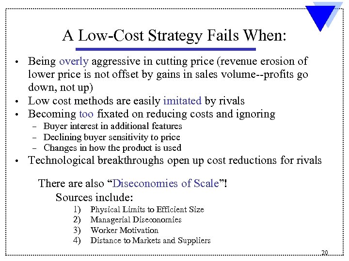 A Low-Cost Strategy Fails When: Being overly aggressive in cutting price (revenue erosion of