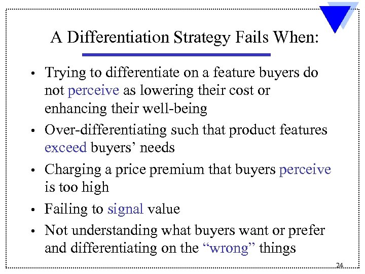  A Differentiation Strategy Fails When: • • • Trying to differentiate on a