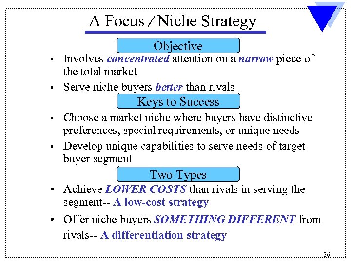 A Focus / Niche Strategy Objective Involves concentrated attention on a narrow piece of