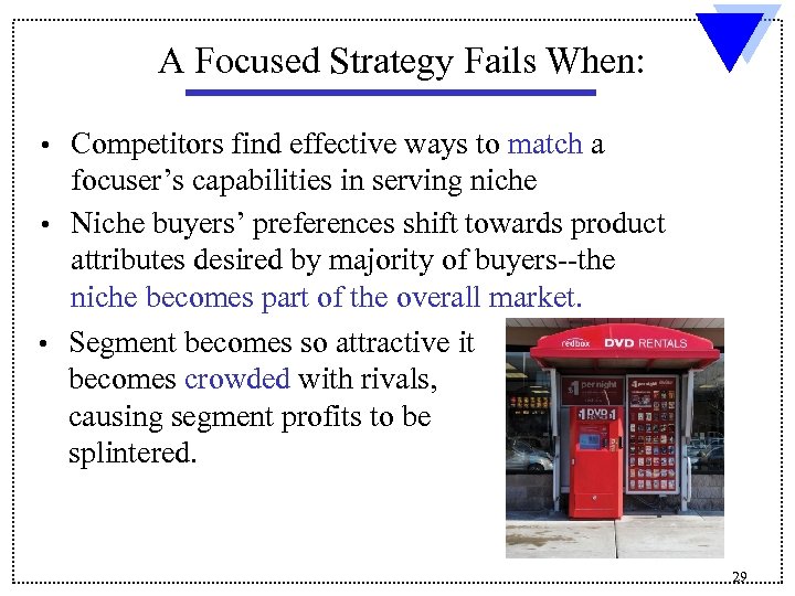  A Focused Strategy Fails When: Competitors find effective ways to match a focuser’s