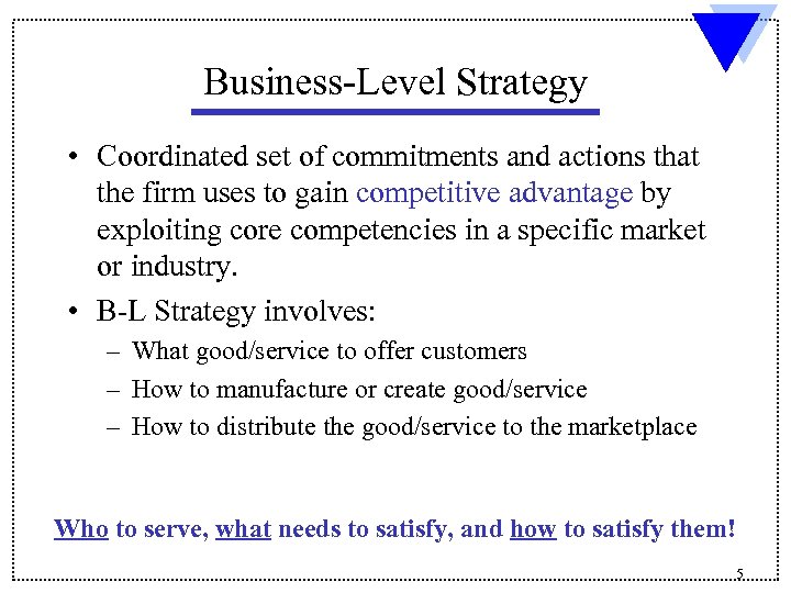 Business-Level Strategy • Coordinated set of commitments and actions that the firm uses to