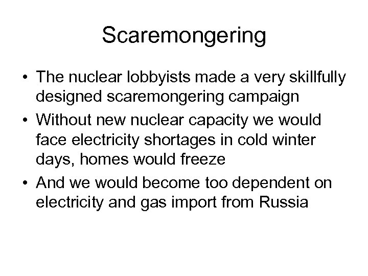 Scaremongering • The nuclear lobbyists made a very skillfully designed scaremongering campaign • Without