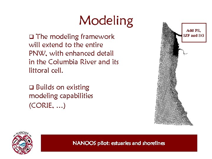 Modeling The modeling framework will extend to the entire PNW, with enhanced detail in