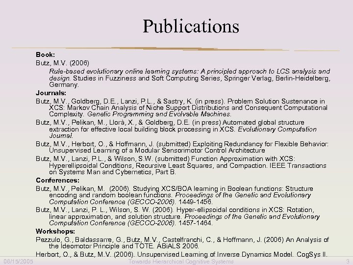 Publications Book: Butz, M. V. (2006) Rule-based evolutionary online learning systems: A principled approach