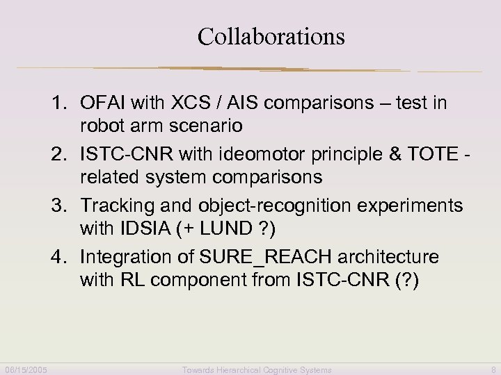 Collaborations 1. OFAI with XCS / AIS comparisons – test in robot arm scenario
