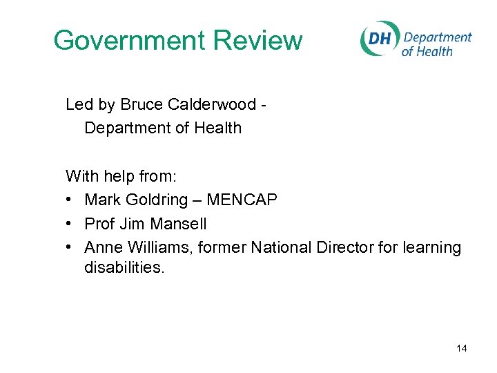 Government Review Led by Bruce Calderwood Department of Health With help from: • Mark
