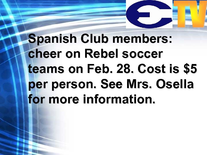 Spanish Club members: cheer on Rebel soccer teams on Feb. 28. Cost is $5