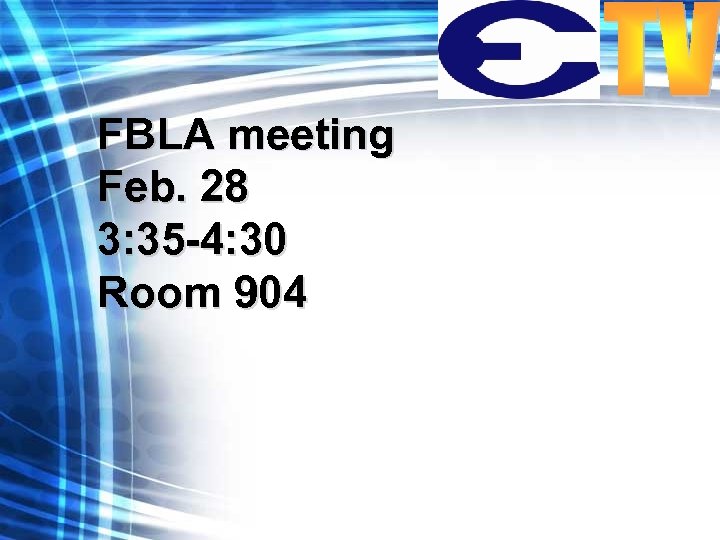 FBLA meeting Feb. 28 3: 35 -4: 30 Room 904 