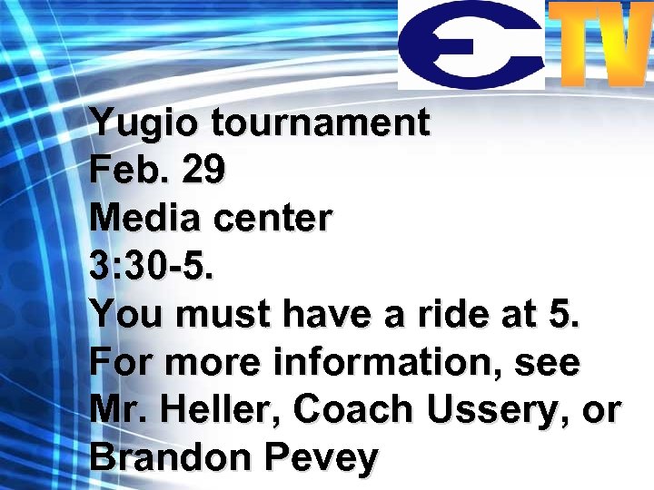 Yugio tournament Feb. 29 Media center 3: 30 -5. You must have a ride