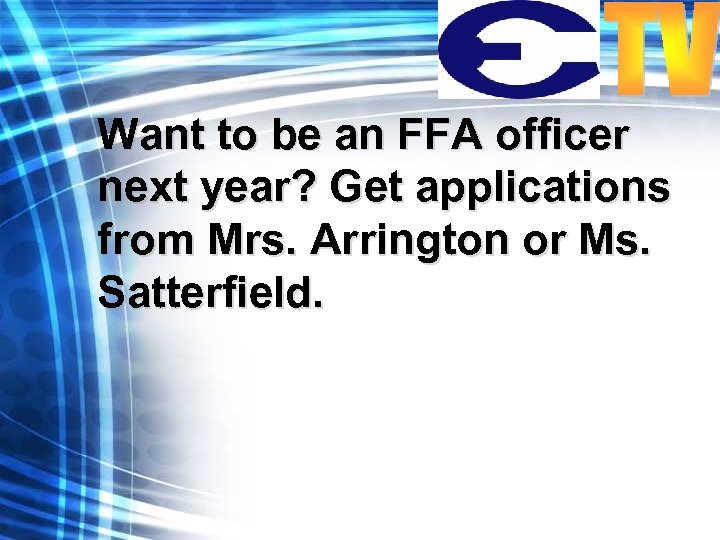 Want to be an FFA officer next year? Get applications from Mrs. Arrington or