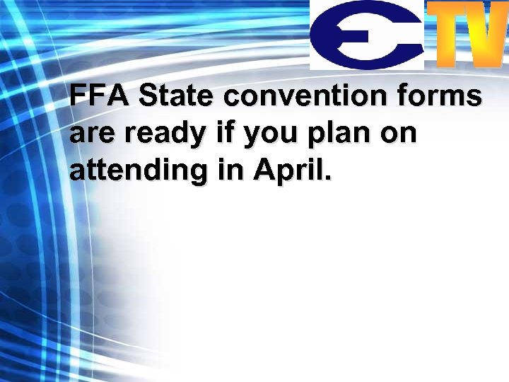 FFA State convention forms are ready if you plan on attending in April. 