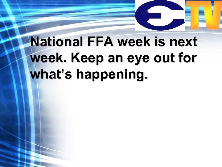 National FFA week is next week. Keep an eye out for what’s happening. 