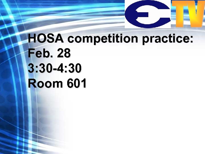 HOSA competition practice: Feb. 28 3: 30 -4: 30 Room 601 