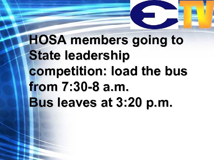 HOSA members going to State leadership competition: load the bus from 7: 30 -8