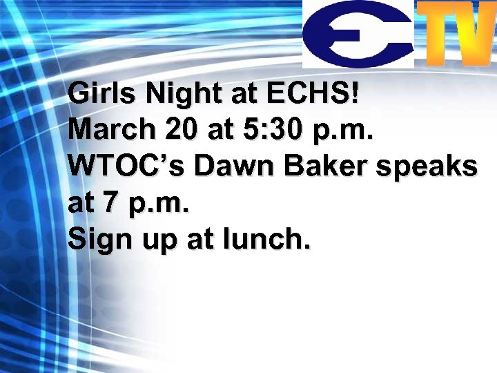 Girls Night at ECHS! March 20 at 5: 30 p. m. WTOC’s Dawn Baker