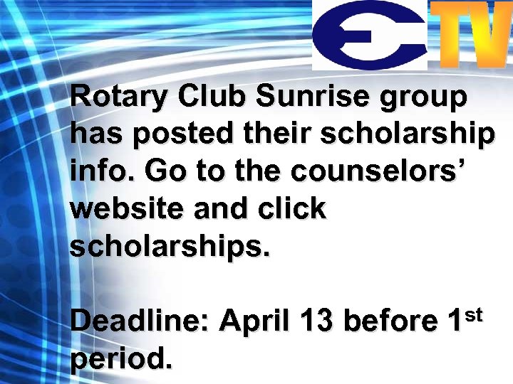 Rotary Club Sunrise group has posted their scholarship info. Go to the counselors’ website