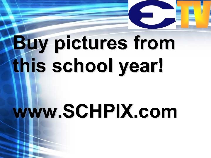 Buy pictures from this school year! www. SCHPIX. com 