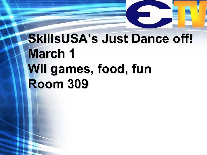 Skills. USA’s Just Dance off! March 1 Wii games, food, fun Room 309 