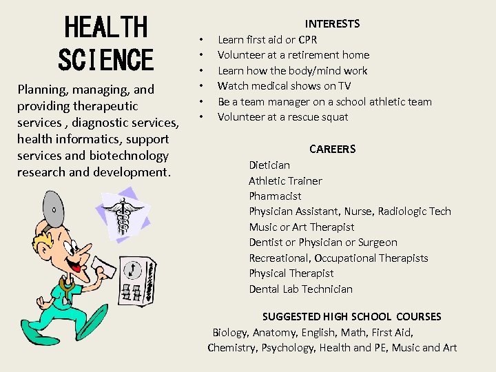 HEALTH SCIENCE Planning, managing, and providing therapeutic services , diagnostic services, health informatics, support
