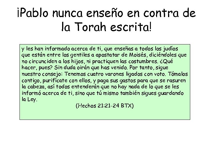 ¡Pablo nunca enseño en contra de la Torah escrita! y les han informado acerca