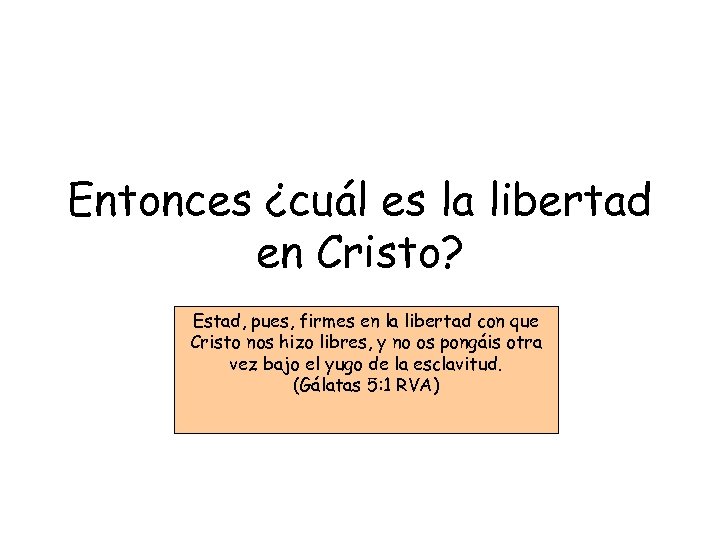 Entonces ¿cuál es la libertad en Cristo? Estad, pues, firmes en la libertad con