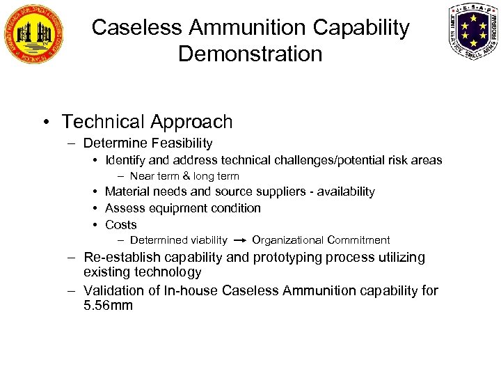 Caseless Ammunition Capability Demonstration • Technical Approach – Determine Feasibility • Identify and address