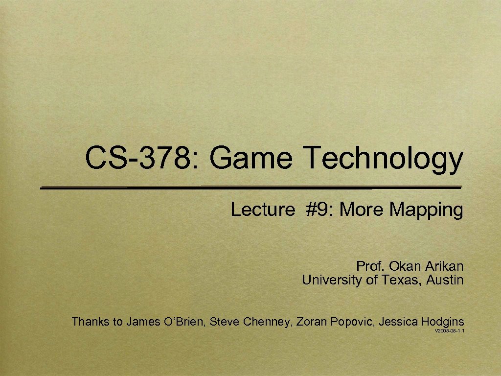 CS-378: Game Technology Lecture #9: More Mapping Prof. Okan Arikan University of Texas, Austin