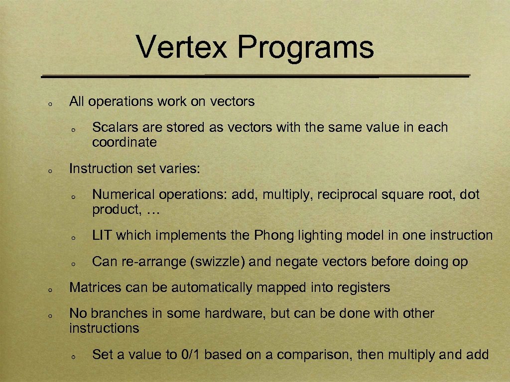 Vertex Programs All operations work on vectors Scalars are stored as vectors with the