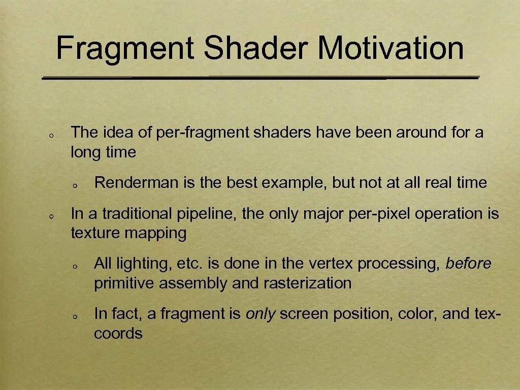 Fragment Shader Motivation The idea of per-fragment shaders have been around for a long