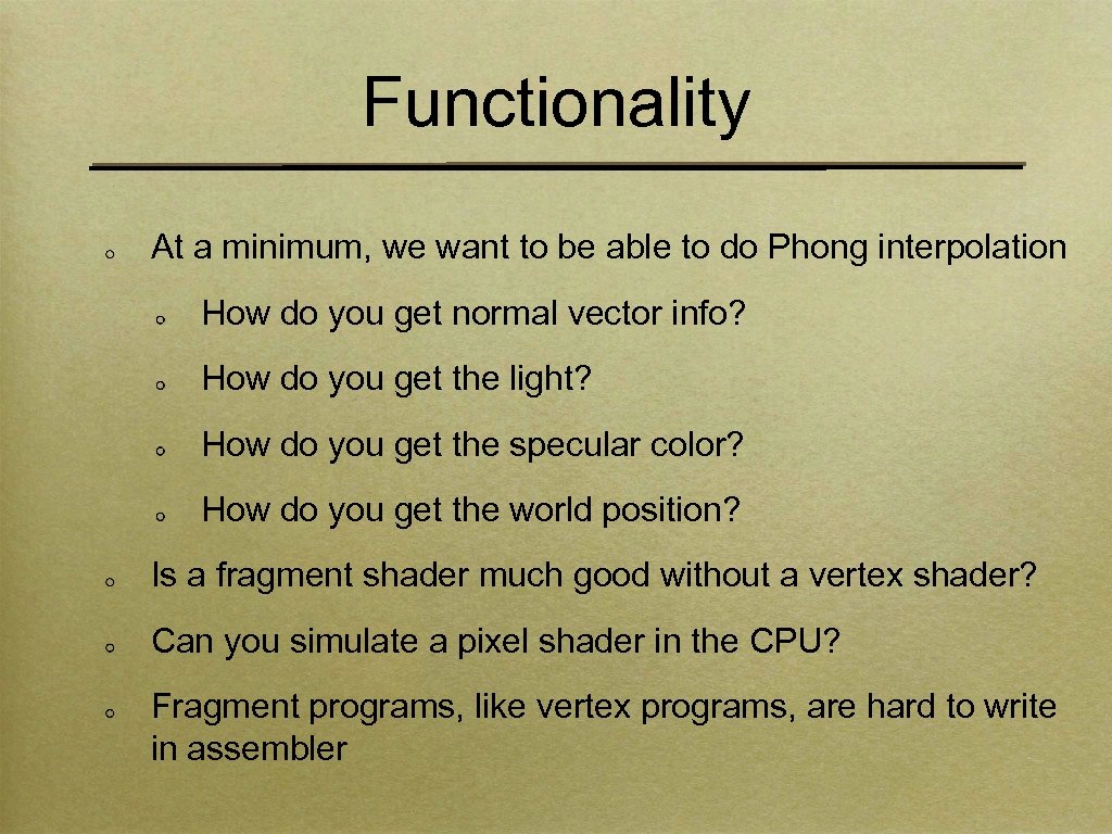 Functionality At a minimum, we want to be able to do Phong interpolation How