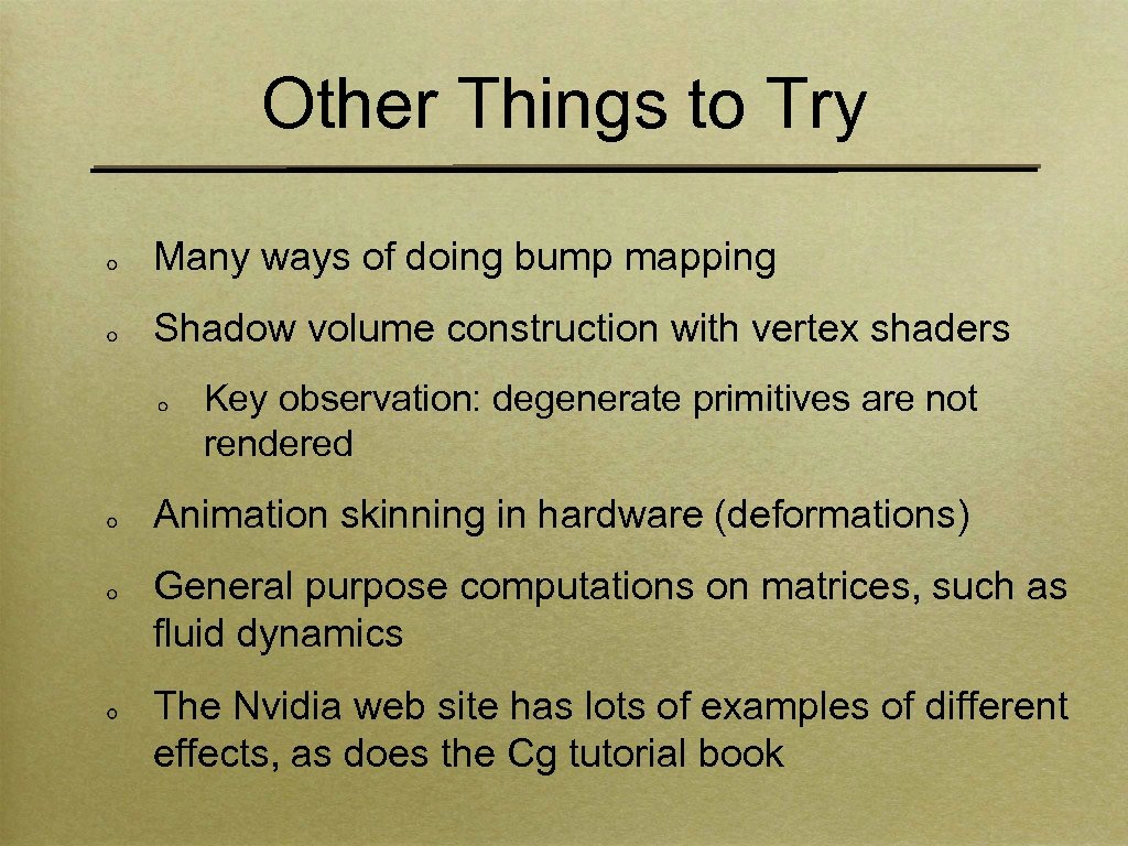 Other Things to Try Many ways of doing bump mapping Shadow volume construction with