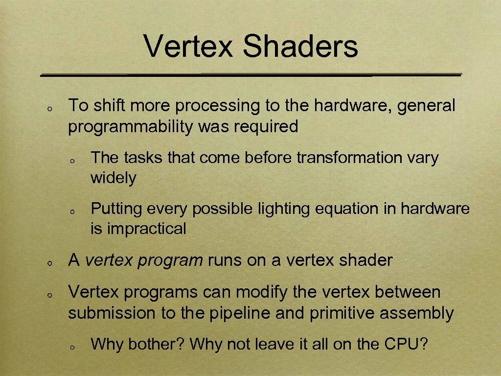 Vertex Shaders To shift more processing to the hardware, general programmability was required The