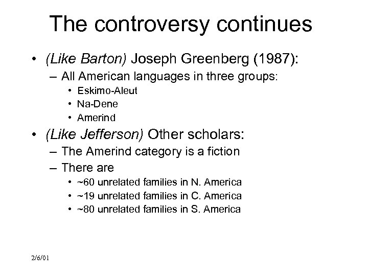 The controversy continues • (Like Barton) Joseph Greenberg (1987): – All American languages in