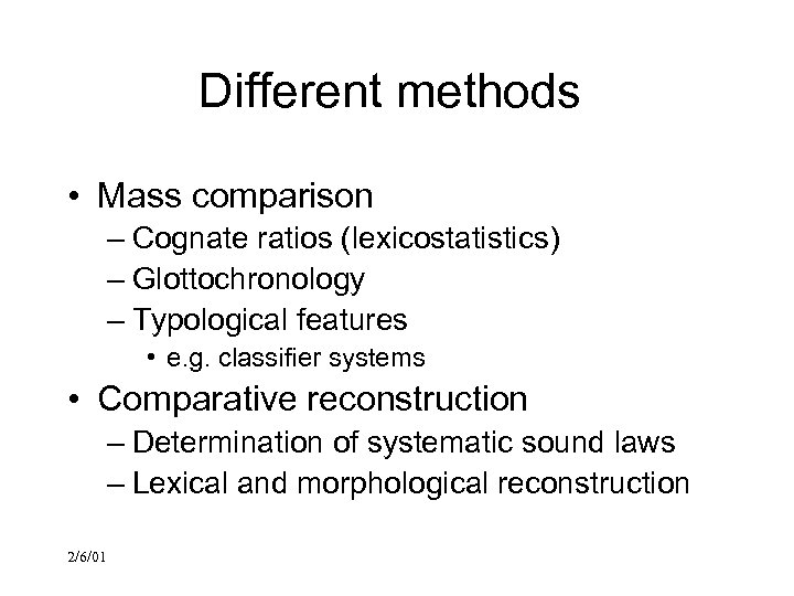 Different methods • Mass comparison – Cognate ratios (lexicostatistics) – Glottochronology – Typological features