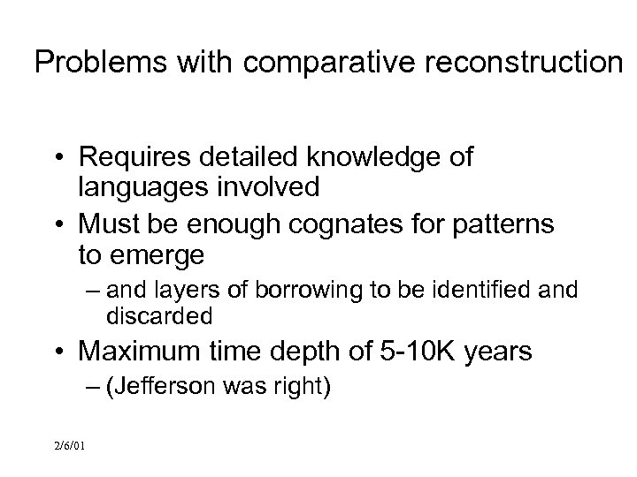 Problems with comparative reconstruction • Requires detailed knowledge of languages involved • Must be