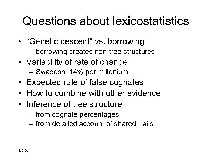 Questions about lexicostatistics • “Genetic descent” vs. borrowing – borrowing creates non-tree structures •