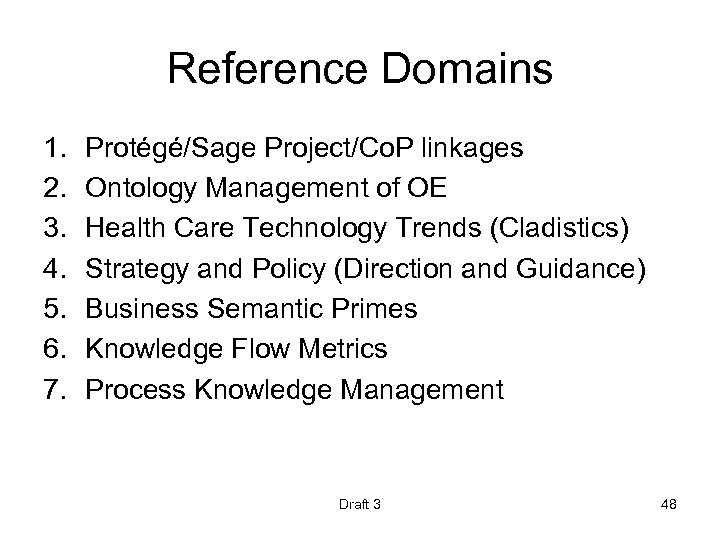 Reference Domains 1. 2. 3. 4. 5. 6. 7. Protégé/Sage Project/Co. P linkages Ontology