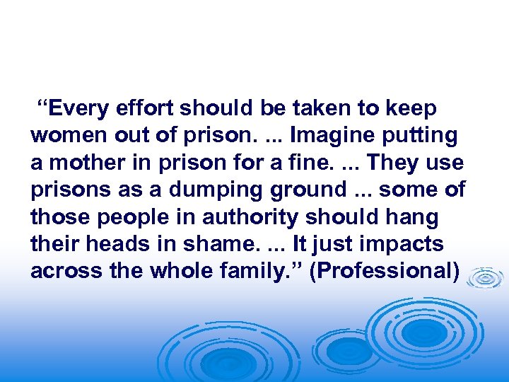 “Every effort should be taken to keep women out of prison. . Imagine putting