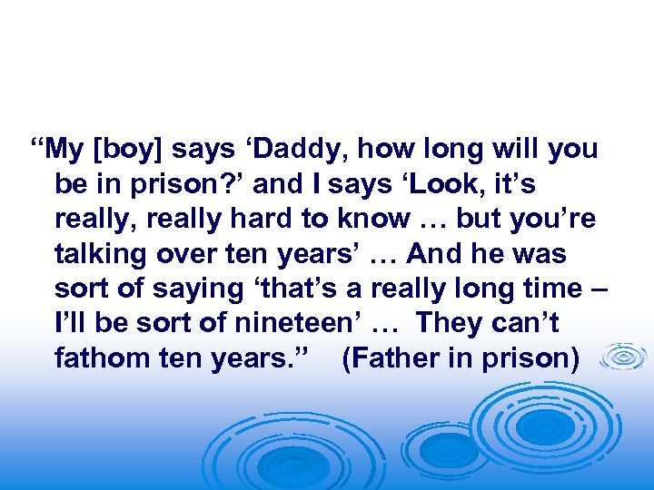 “My [boy] says ‘Daddy, how long will you be in prison? ’ and I