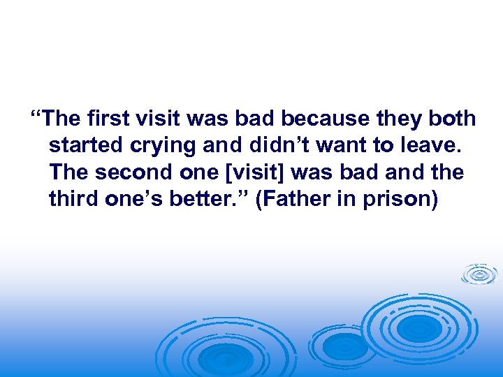“The first visit was bad because they both started crying and didn’t want to