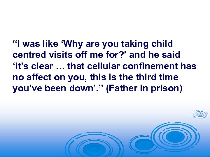 “I was like ‘Why are you taking child centred visits off me for? ’