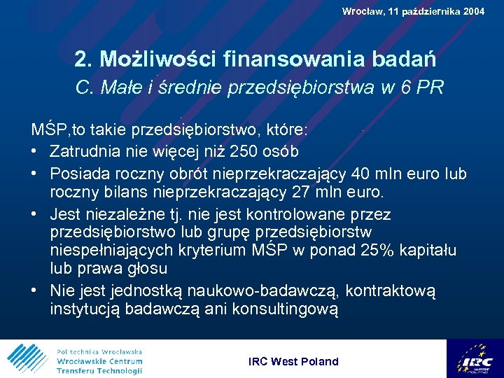  Wrocław, 11 października 2004 2. Możliwości finansowania badań C. Małe i średnie przedsiębiorstwa