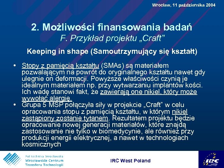  Wrocław, 11 października 2004 2. Możliwości finansowania badań F. Przykład projektu „Craft” Keeping