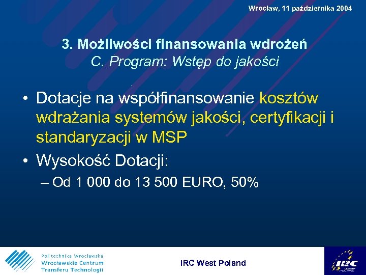  Wrocław, 11 października 2004 3. Możliwości finansowania wdrożeń C. Program: Wstęp do jakości