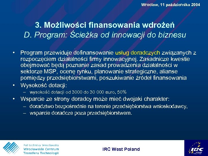  Wrocław, 11 października 2004 3. Możliwości finansowania wdrożeń D. Program: Ścieżka od innowacji