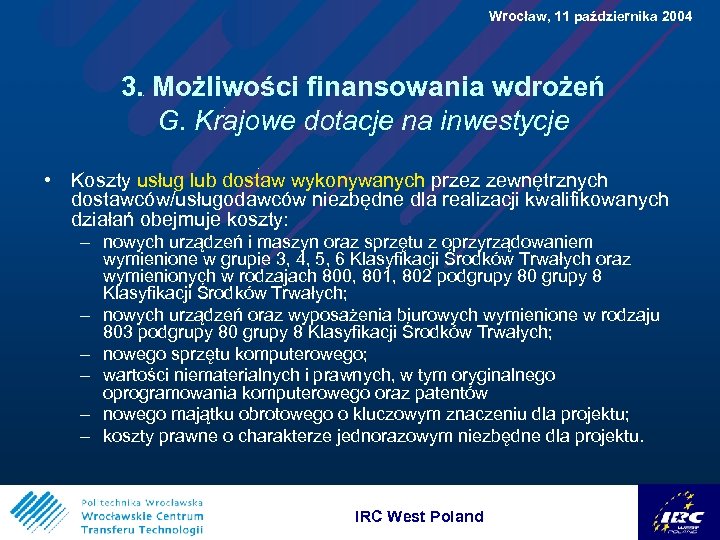 Wrocław, 11 października 2004 3. Możliwości finansowania wdrożeń G. Krajowe dotacje na inwestycje