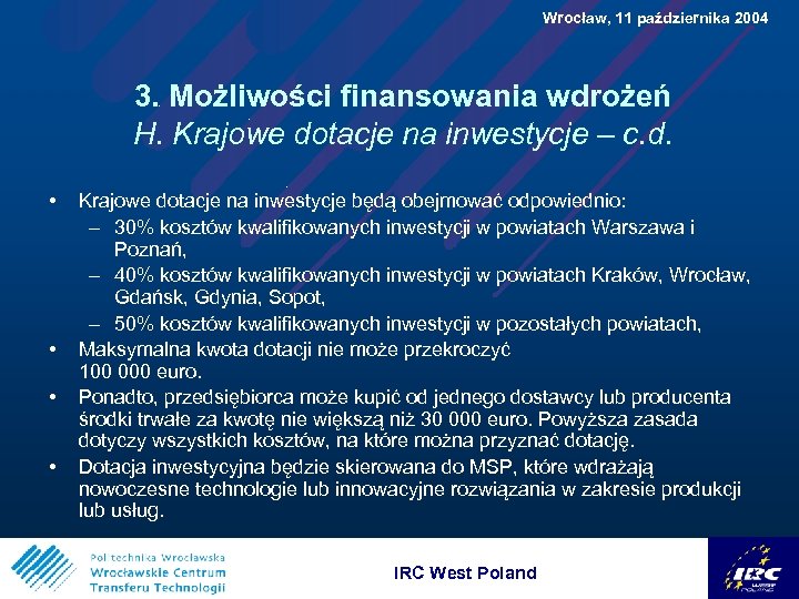 Wrocław, 11 października 2004 3. Możliwości finansowania wdrożeń H. Krajowe dotacje na inwestycje