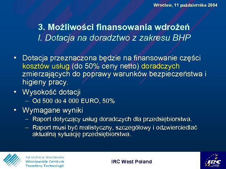  Wrocław, 11 października 2004 3. Możliwości finansowania wdrożeń I. Dotacja na doradztwo z