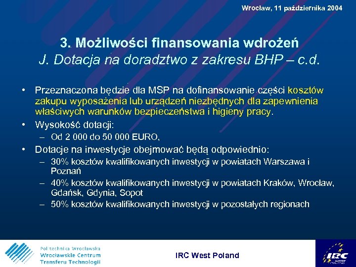  Wrocław, 11 października 2004 3. Możliwości finansowania wdrożeń J. Dotacja na doradztwo z